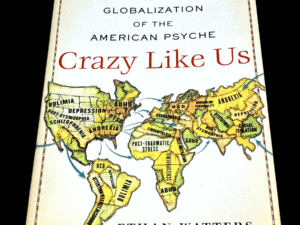 Crazy Like Us: The Globalization of the American Psyche